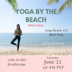 Flyer promoting "Yoga by the Beach" with Aysha. Location in Long Beach, California. On Saturday June 22, 2024